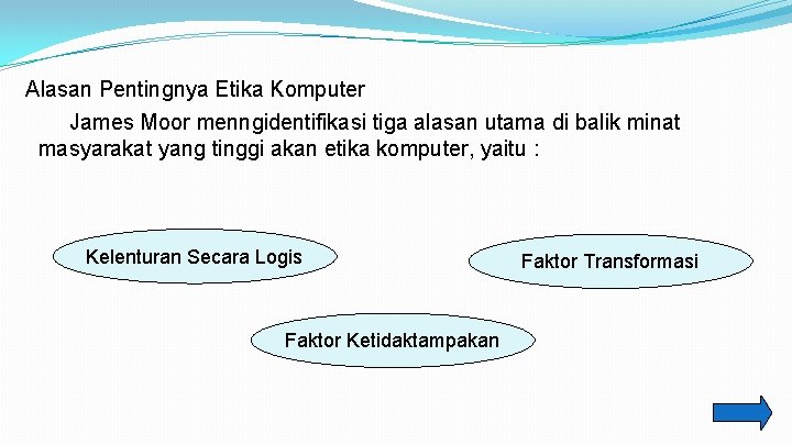 Alasan Pentingnya Etika Komputer James Moor menngidentifikasi tiga alasan utama di balik minat masyarakat