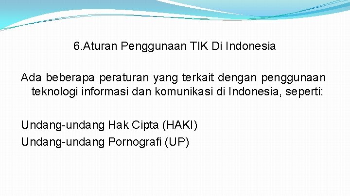 6. Aturan Penggunaan TIK Di Indonesia Ada beberapa peraturan yang terkait dengan penggunaan teknologi