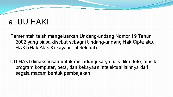 a. UU HAKI Pemerintah telah mengeluarkan Undang-undang Nomor 19 Tahun 2002 yang biasa disebut