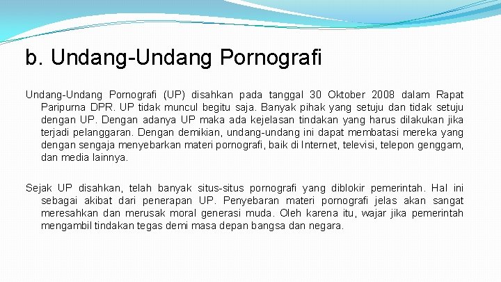 b. Undang-Undang Pornografi (UP) disahkan pada tanggal 30 Oktober 2008 dalam Rapat Paripurna DPR.