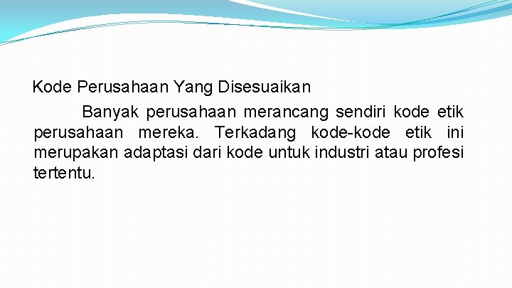 Kode Perusahaan Yang Disesuaikan Banyak perusahaan merancang sendiri kode etik perusahaan mereka. Terkadang kode-kode