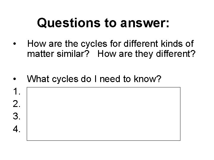 Questions to answer: • How are the cycles for different kinds of matter similar?