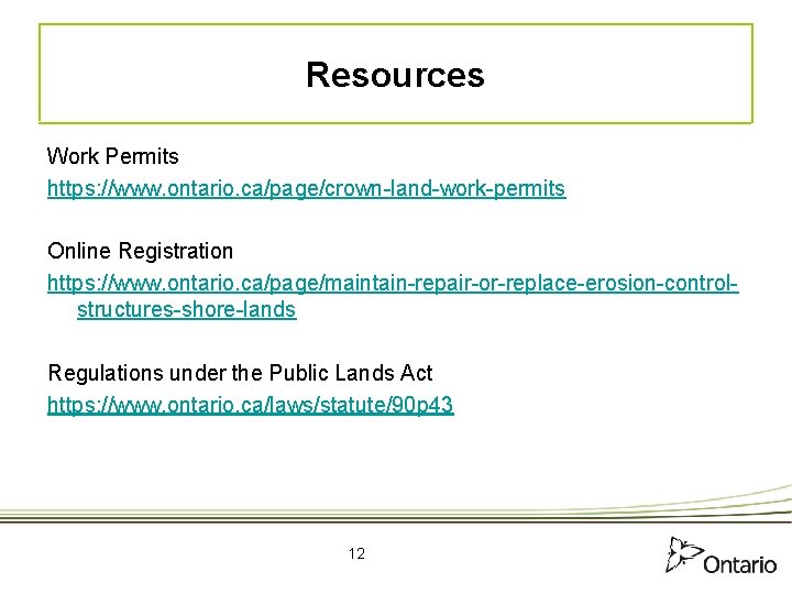 Resources Work Permits https: //www. ontario. ca/page/crown-land-work-permits Online Registration https: //www. ontario. ca/page/maintain-repair-or-replace-erosion-controlstructures-shore-lands Regulations