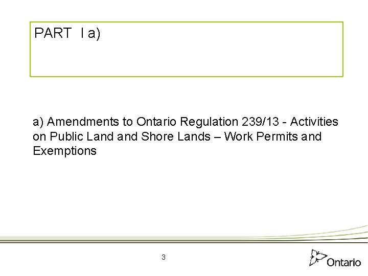 PART I a) a) Amendments to Ontario Regulation 239/13 - Activities on Public Land