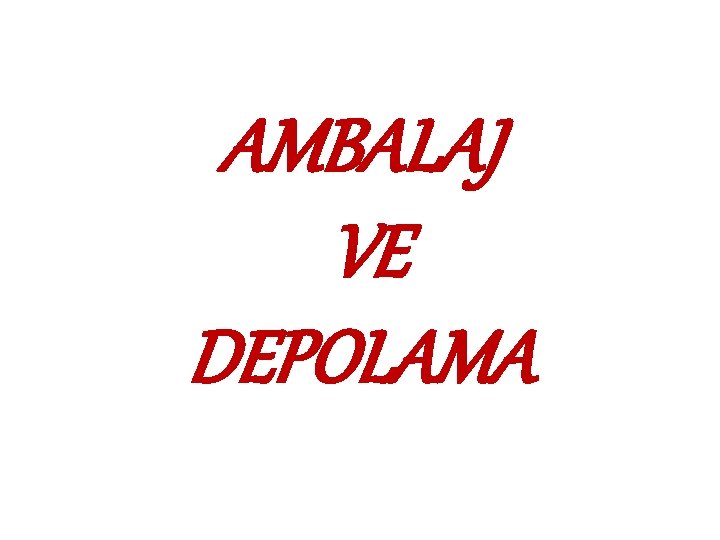 AMBALAJ VE DEPOLAMA 