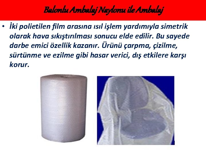 Balonlu Ambalaj Naylonu ile Ambalaj • İki polietilen film arasına ısıl işlem yardımıyla simetrik