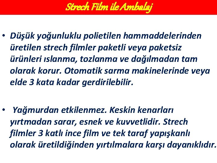 Strech Film ile Ambalaj • Düşük yoğunluklu polietilen hammaddelerinden üretilen strech filmler paketli veya