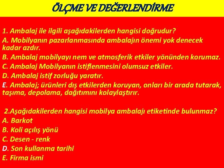 ÖLÇME VE DEĞERLENDİRME 1. Ambalaj ile ilgili aşağıdakilerden hangisi doğrudur? A. Mobilyanın pazarlanmasında ambalajın