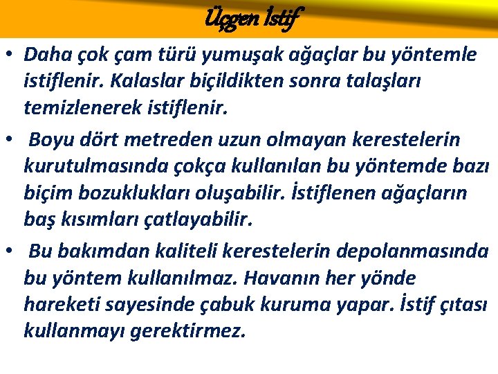 Üçgen İstif • Daha çok çam türü yumuşak ağaçlar bu yöntemle istiflenir. Kalaslar biçildikten