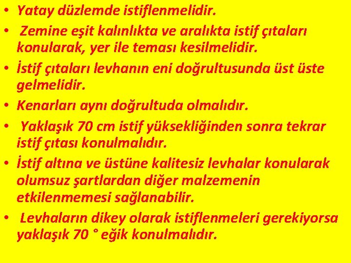  • Yatay düzlemde istiflenmelidir. • Zemine eşit kalınlıkta ve aralıkta istif çıtaları konularak,