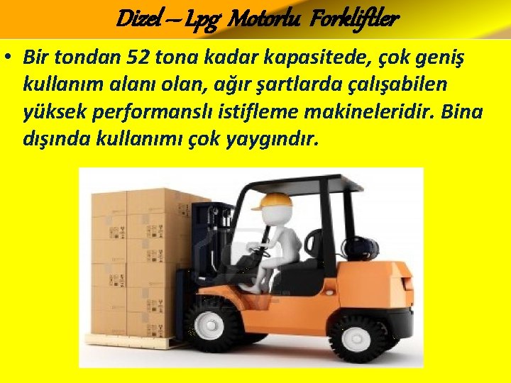 Dizel – Lpg Motorlu Forkliftler • Bir tondan 52 tona kadar kapasitede, çok geniş