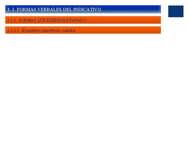 3. 1. FORMAS VERBALES DEL INDICATIVO 3. 1. 2. FORMAS QUE EXPRESAN PASADO 3.