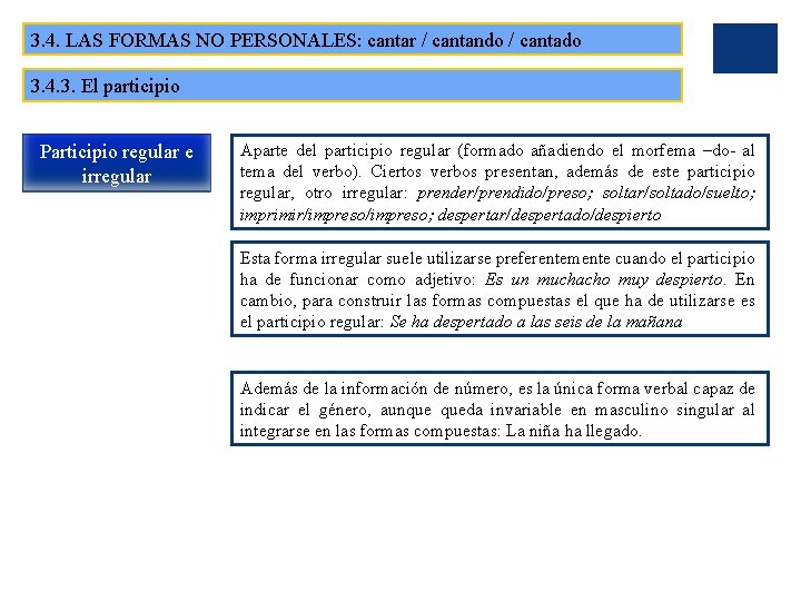 3. 4. LAS FORMAS NO PERSONALES: cantar / cantando / cantado 3. 4. 3.