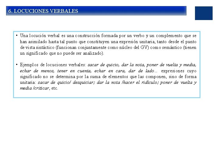 6. LOCUCIONES VERBALES • Una locución verbal es una construcción formada por un verbo