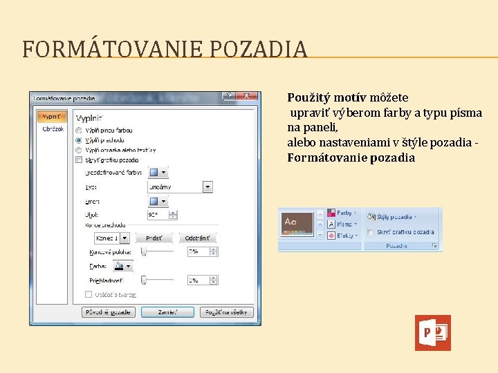FORMÁTOVANIE POZADIA Použitý motív môžete upraviť výberom farby a typu písma na paneli, alebo