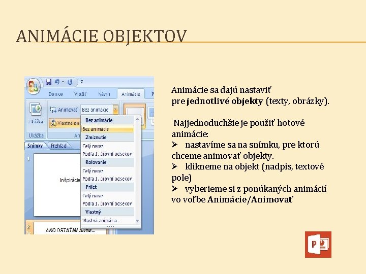ANIMÁCIE OBJEKTOV Animácie sa dajú nastaviť pre jednotlivé objekty (texty, obrázky). Najjednoduchšie je použiť