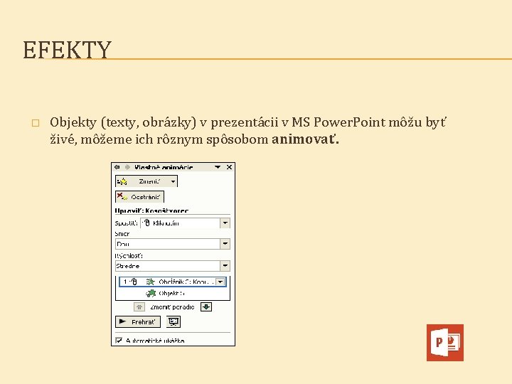 EFEKTY � Objekty (texty, obrázky) v prezentácii v MS Power. Point môžu byť živé,