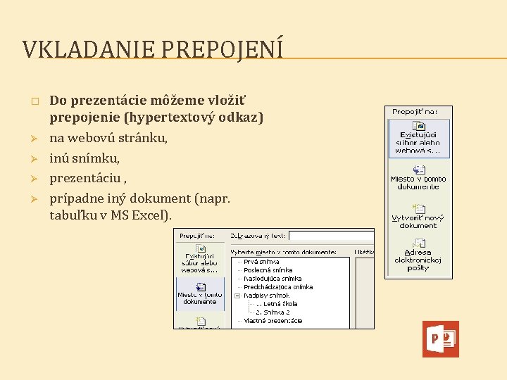 VKLADANIE PREPOJENÍ � Ø Ø Do prezentácie môžeme vložiť prepojenie (hypertextový odkaz) na webovú