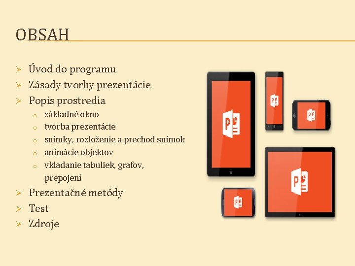 OBSAH Ø Ø Ø Úvod do programu Zásady tvorby prezentácie Popis prostredia základné okno