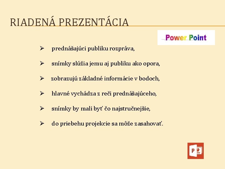 RIADENÁ PREZENTÁCIA Ø prednášajúci publiku rozpráva, Ø snímky slúžia jemu aj publiku ako opora,