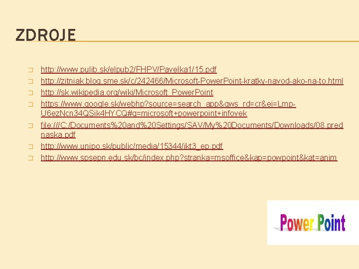 ZDROJE � � � � http: //www. pulib. sk/elpub 2/FHPV/Pavelka 1/15. pdf http: //zitniak.