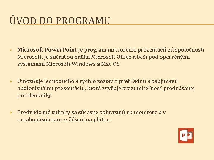 ÚVOD DO PROGRAMU Ø Microsoft Power. Point je program na tvorenie prezentácií od spoločnosti