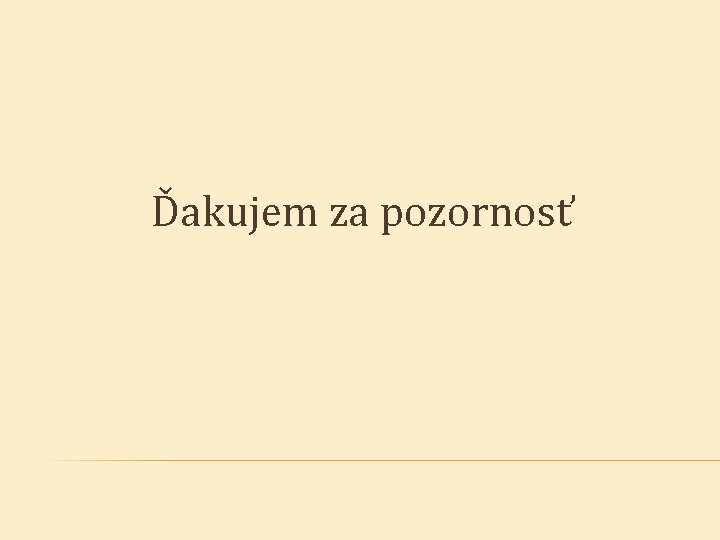 Ďakujem za pozornosť 