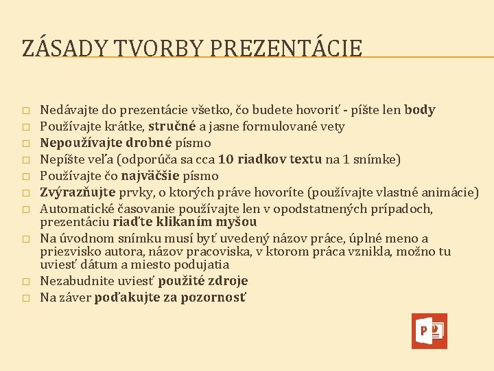 ZÁSADY TVORBY PREZENTÁCIE � � � � � Nedávajte do prezentácie všetko, čo budete