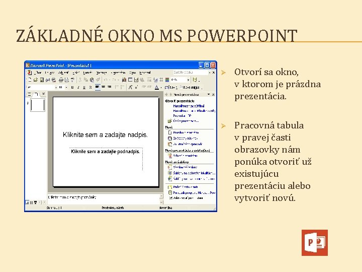 ZÁKLADNÉ OKNO MS POWERPOINT Ø Otvorí sa okno, v ktorom je prázdna prezentácia. Ø