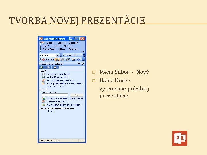 TVORBA NOVEJ PREZENTÁCIE � � Menu Súbor - Nový Ikona Nové - vytvorenie prázdnej