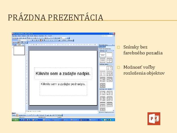 PRÁZDNA PREZENTÁCIA � Snímky bez farebného pozadia � Možnosť voľby rozloženia objektov 