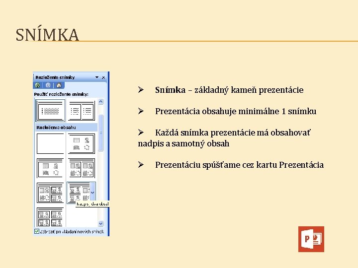 SNÍMKA Ø Snímka – základný kameň prezentácie Ø Prezentácia obsahuje minimálne 1 snímku Ø