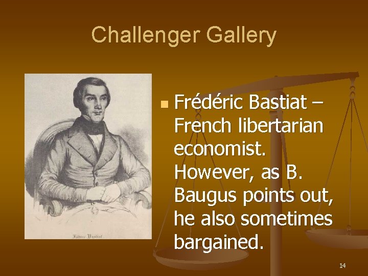 Challenger Gallery n Frédéric Bastiat – French libertarian economist. However, as B. Baugus points