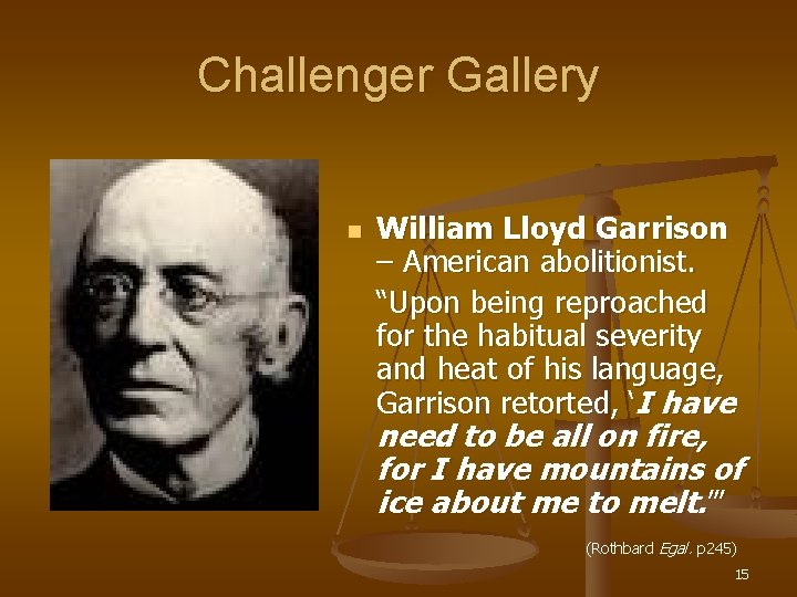 Challenger Gallery n William Lloyd Garrison – American abolitionist. “Upon being reproached for the