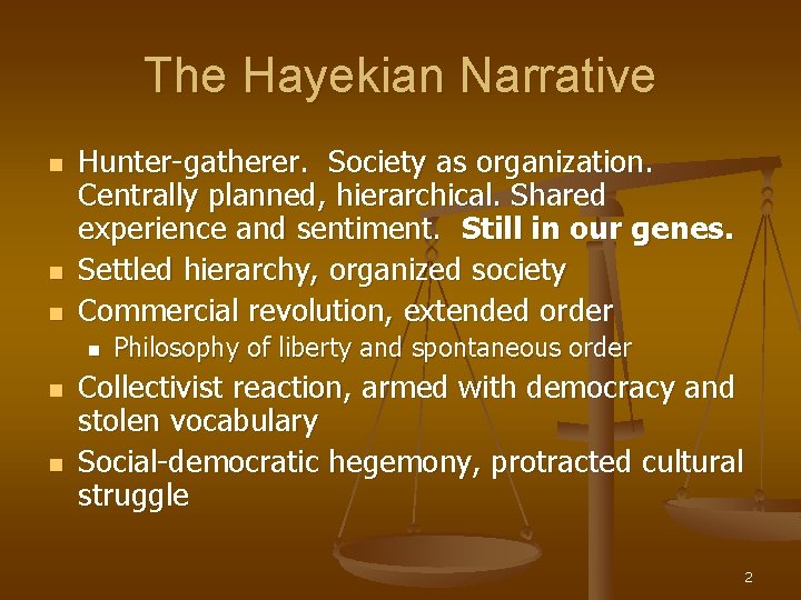 The Hayekian Narrative n n n Hunter-gatherer. Society as organization. Centrally planned, hierarchical. Shared