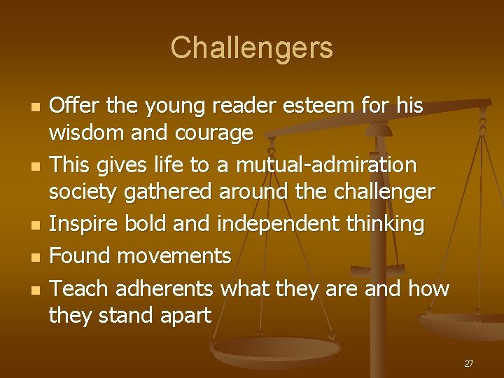 Challengers n n n Offer the young reader esteem for his wisdom and courage