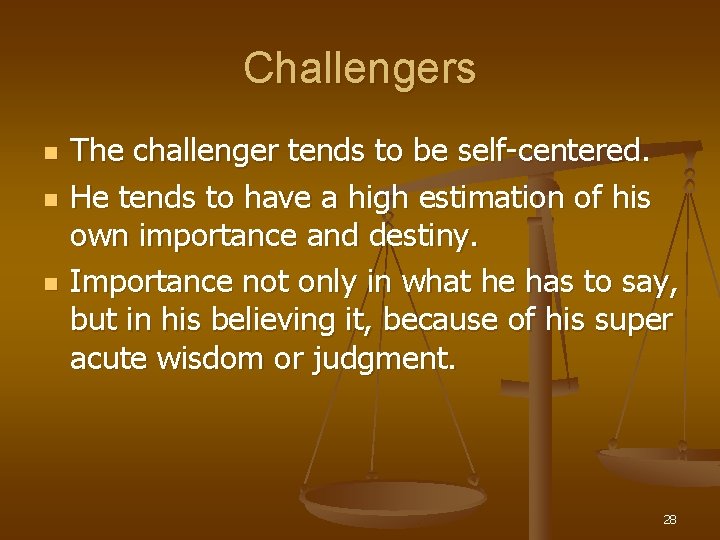 Challengers n n n The challenger tends to be self-centered. He tends to have