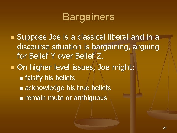 Bargainers n n Suppose Joe is a classical liberal and in a discourse situation