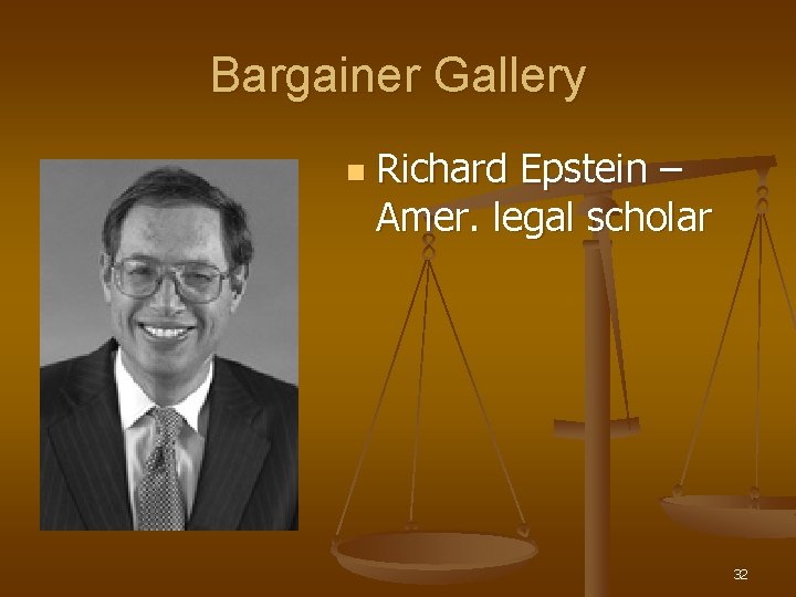 Bargainer Gallery n Richard Epstein – Amer. legal scholar 32 