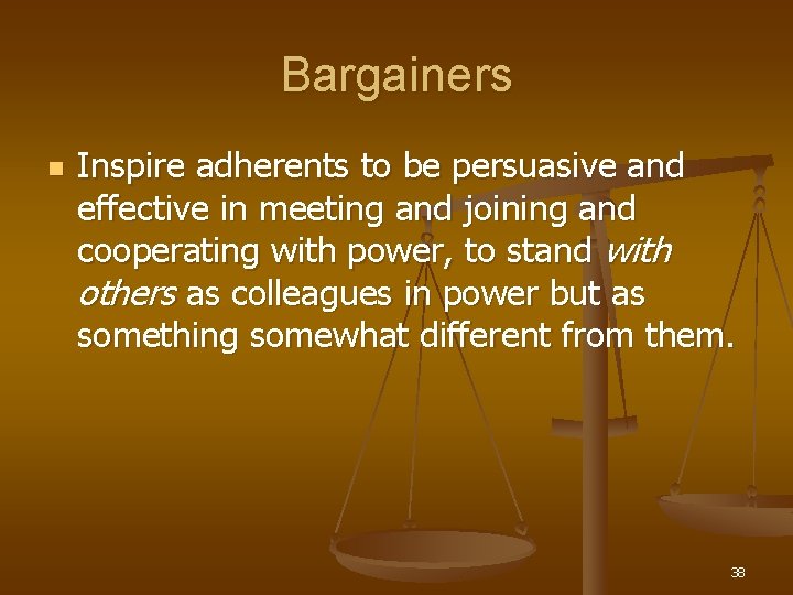 Bargainers n Inspire adherents to be persuasive and effective in meeting and joining and