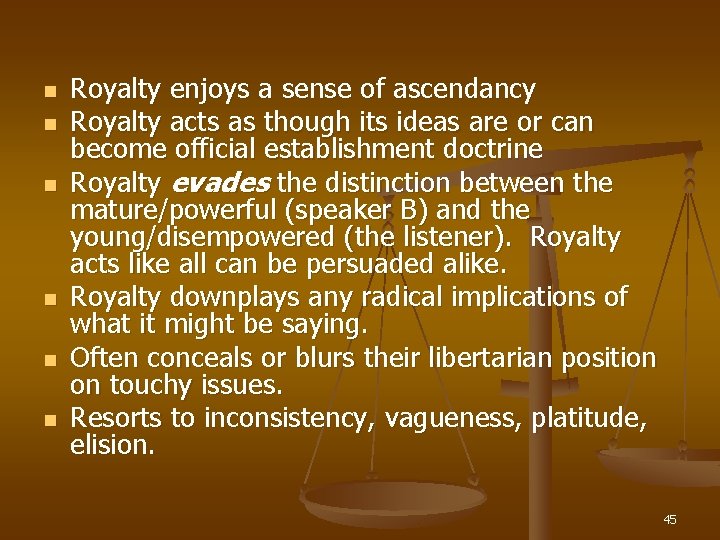 n n n Royalty enjoys a sense of ascendancy Royalty acts as though its