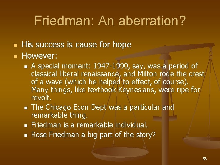 Friedman: An aberration? n n His success is cause for hope However: n n