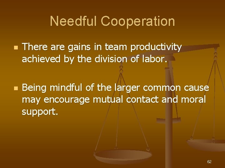Needful Cooperation n n There are gains in team productivity achieved by the division