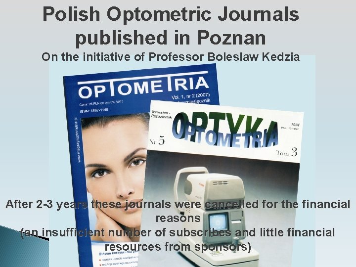 Polish Optometric Journals published in Poznan On the initiative of Professor Boleslaw Kedzia After