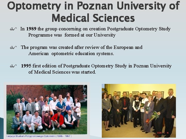 Optometry in Poznan University of Medical Sciences In 1989 the group concerning on creation