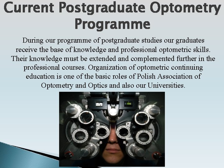 Current Postgraduate Optometry Programme During our programme of postgraduate studies our graduates receive the