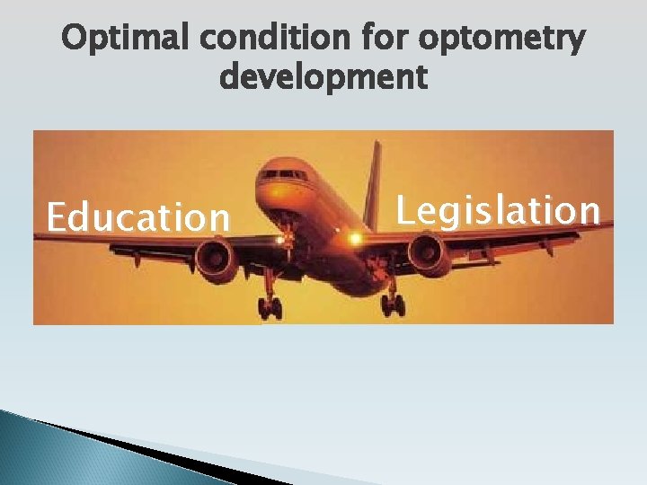 Optimal condition for optometry development Education Legislation 