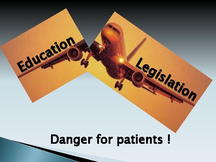 n o i t a c u d E Le gis lat ion Danger