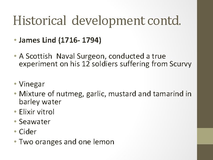 Historical development contd. • James Lind (1716 - 1794) • A Scottish Naval Surgeon,