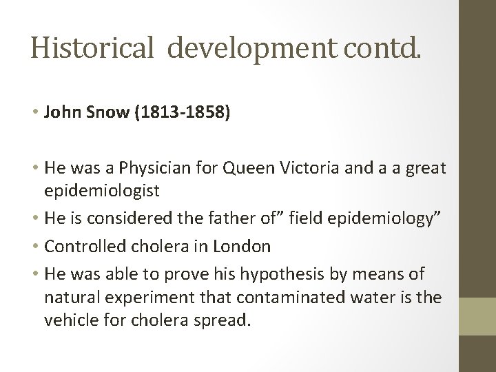 Historical development contd. • John Snow (1813 -1858) • He was a Physician for